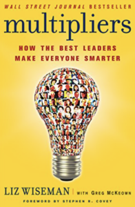 Multipliers: How the Best Leaders Make Everyone Smarter by Liz Wiseman